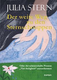 Der weite Weg zu den Sternschnuppen. Oder der schmerzhafte Prozess »Viel-Seitigkeit« anzuerkennen - Julia Stern - E-Book
