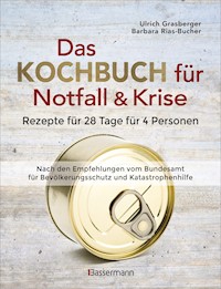 Das Kochbuch für Notfall und Krise - Rezepte für 28 Tage für 4 Personen. 3 Mahlzeiten und 1 Snack pro Tag. - Ulrich Grasberger - E-Book