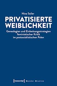 Privatisierte Weiblichkeit - Nina Seiler - kostenlos E-Book