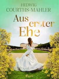 Aus erster Ehe - Hedwig Courths-Mahler - E-Book