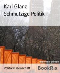 Schmutzige Politik - Karl Glanz - E-Book