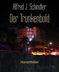 Der Trunkenbold - Alfred J. Schindler - E-Book