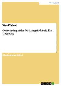 Outsourcing in der Fertigungsindustrie. Ein Überblick - Vinod Talgeri - E-Book