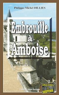 Embrouille à Amboise - Philippe-Michel Dillies - E-Book