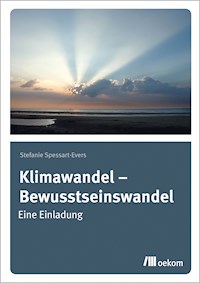Klimawandel – Bewusstseinswandel - Stefanie Spessart-Evers - E-Book