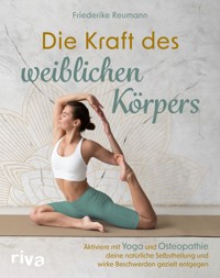 Die Kraft des weiblichen Körpers - Friederike Reumann - E-Book