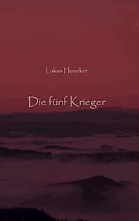 Die fünf Krieger - Lukas Hunziker - E-Book