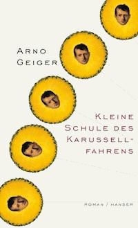 Kleine Schule des Karussellfahrens - Arno Geiger - E-Book