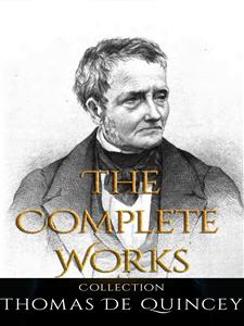 Thomas De Quincey: The Complete Works - Thomas De Quincey - E-Book