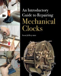 Introductory Guide to Repairing Mechanical Clocks - Scott Jeffery - E-Book