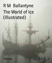 The World of Ice (Illustrated) - R. M. Ballantyne - E-Book