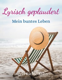 Lyrisch geplaudert - Ingrid Rathje-Kohn - E-Book