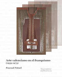 Arte valenciano en el franquismo - Pascual Patuel Chust - E-Book