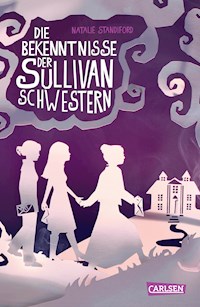Die Bekenntnisse der Sullivan-Schwestern - Natalie Standiford - E-Book