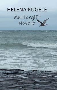 Muttergift - Helena Kugele - E-Book