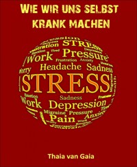 Wie wir uns selbst krank machen - Thaia van Gaia - E-Book