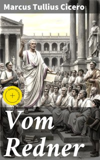 Vom Redner - Marcus Tullius Cicero - E-Book