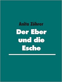 Der Eber und die Esche - Anita Zöhrer - E-Book