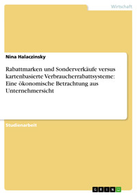 Rabattmarken und Sonderverkäufe versus kartenbasierte Verbraucherrabattsysteme: Eine ökonomische Betrachtung aus Unternehmersicht - Nina Halaczinsky - E-Book
