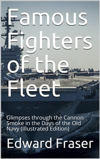 Famous Fighters of the Fleet / Glimpses through the Cannon Smoke in the Days of the Old Navy - Edward Fraser - E-Book