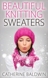 Beautiful Knitting Sweaters - Catherine Baldwin - E-Book