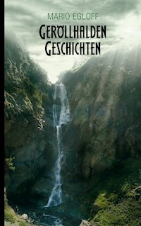 Geröllhalden Geschichten - Mario Egloff - E-Book