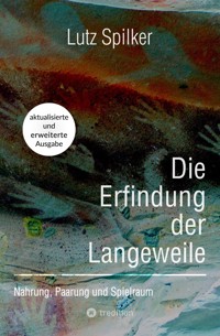 Die Erfindung der Langeweile - Lutz Spilker - E-Book