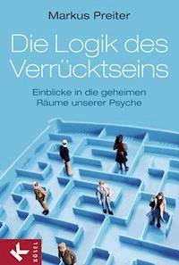 Die Logik des Verrücktseins - Markus Preiter - E-Book
