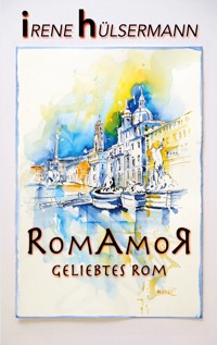 RomAmoR Geliebtes Rom - Irene Hülsermann - E-Book