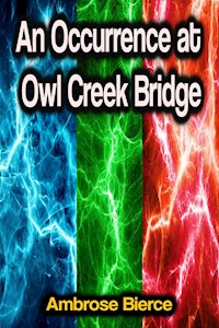 An Occurrence at Owl Creek Bridge - Ambrose Bierce - E-Book