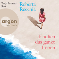 Endlich das ganze Leben (Ungekürzte Lesung) - Roberta Recchia - Hörbuch