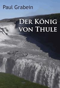 Der König von Thule - Paul Grabein - E-Book