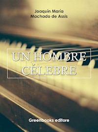 Un hombre célebre - Joaquin Maria Machado de Assis - E-Book