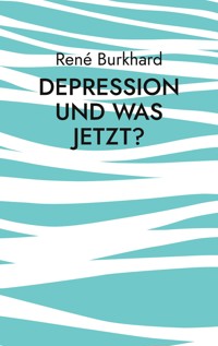 Depression und was jetzt? - René Burkhard - E-Book