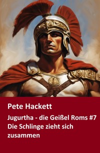 Jugurtha - die Geißel Roms #7 - Pete Hackett - E-Book