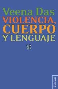 Violencia, cuerpo y lenguaje - Veena Das - E-Book