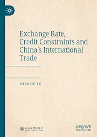 Exchange Rate, Credit Constraints and China’s International Trade - Miaojie Yu - E-Book