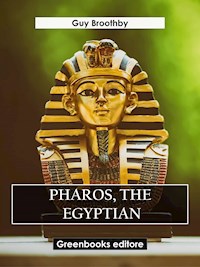 Pharos, The Egyptian - Guy Broothby - E-Book