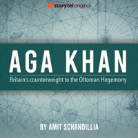 Aga Khan, Britain's counterweight to the Ottoman Hegemony - Amit Schandillia - Hörbuch