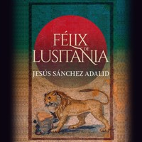 Félix de Lusitania - Jesús Sánchez Adalid - Hörbuch