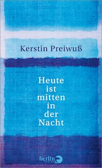 Heute ist mitten in der Nacht - Kerstin Preiwuß - E-Book
