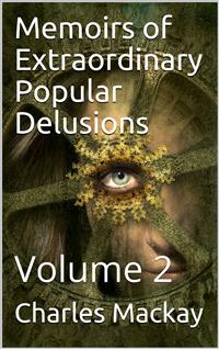 Memoirs of Extraordinary Popular Delusions — Volume 2 - Charles MacKay - E-Book