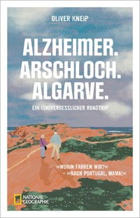 Alzheimer. Arschloch. Algarve. - Oliver Kneip - E-Book