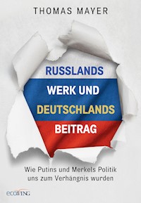 Russlands Werk und Deutschlands Beitrag - Thomas Mayer - E-Book