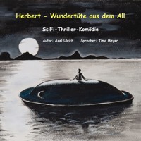 Herbert - Wundertüte aus dem All: amüsanter Thriller - ein Mensch kommt als Entwicklungshelfer vom Planeten Goni zu uns - Axel Ulrich - Hörbuch