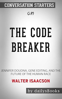 The Code Breaker: Jennifer Doudna, Gene Editing, and the Future of the Human Race by Walter Isaacson: Conversation Starters - dailyBooks - E-Book