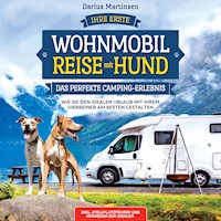 Ihre erste Wohnmobil-Reise mit Hund – Das perfekte Camping-Erlebnis: Wie Sie den idealen Urlaub mit Ihrem Vierbeiner am besten gestalten. Inkl. Stellplatzführer und Hinweisen zur idealen Ausrüstung - Darius Martinsen - Hörbuch