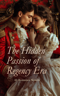 The Hidden Passion of Regency Era – 40 Romance Novels - Fanny Burney - E-Book