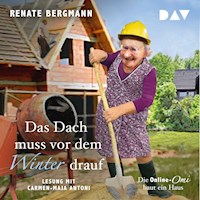 Das Dach muss vor dem Winter drauf. Die Online-Omi baut ein Haus - Renate Bergmann - Hörbuch