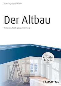 Der Altbau - inkl. Arbeitshilfen online Auswahl, Kauf, Modernisierung - Eike Schulze - E-Book